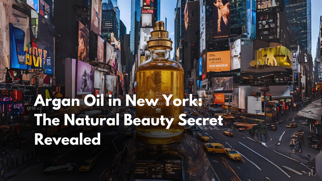 Argan Oil in New York: The Natural Beauty Secret Revealed