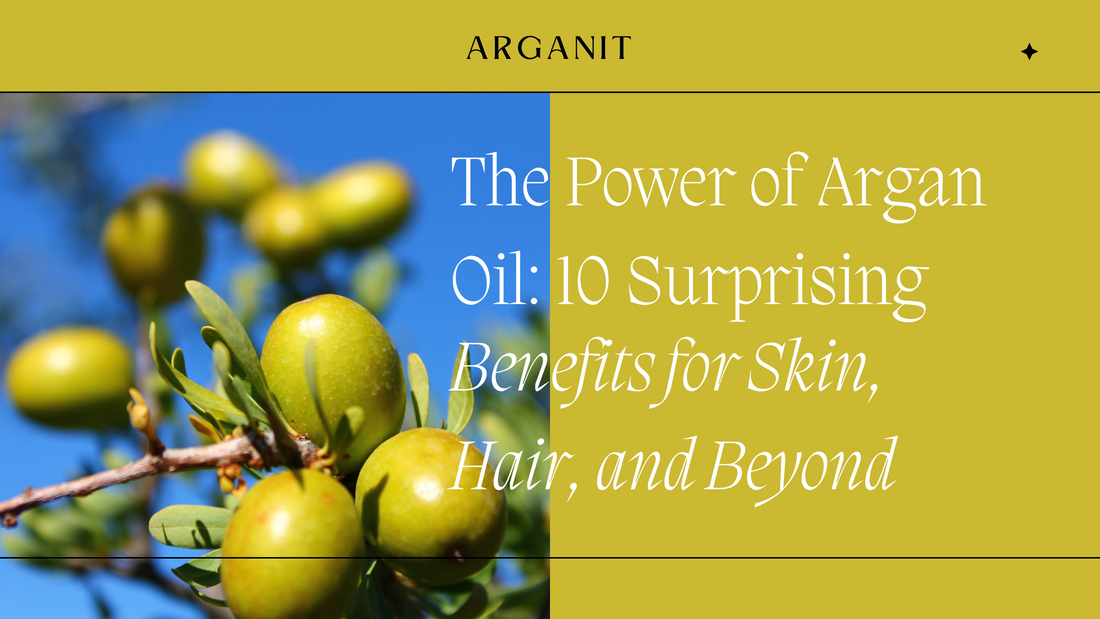The Power of Argan Oil: 10 Surprising Benefits for Skin, Hair, and Beyond